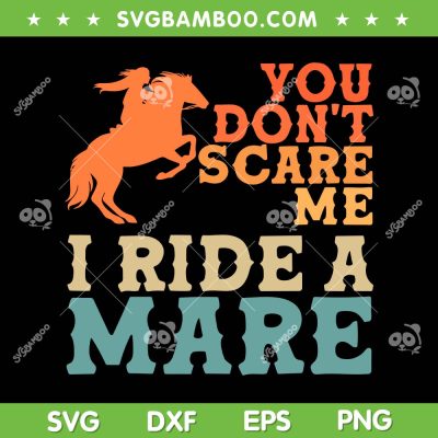 Cool Horse Riding Art SVG PNG, Equestrian Horse Lover SVG, You Dont Scare Me I Ride A Mare DXF SVG PNG EPS Cool Horse Riding Art SVG PNG, Equestrian Horse Lover SVG, You Dont Scare Me I Ride A Mare DXF SVG PNG EPS