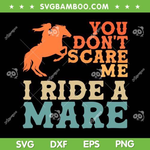 Cool Horse Riding Art SVG PNG, Equestrian Horse Lover SVG, You Dont Scare Me I Ride A Mare DXF SVG PNG EPS