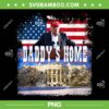 Daddy's Home Trump PNG, Trump 2024 Take America Back PNG, Daddys Home Flag PNG Daddy's Home Trump PNG, Trump 2024 Take America Back PNG, Daddys Home Flag PNG