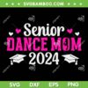 Senior Dance Mom 2024 SVG PNG, Dancing Senior Mama 2024 SVG, Graduation Dance Mom DXF SVG PNG EPS