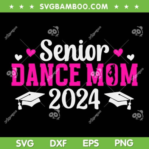 Senior Dance Mom 2024 SVG PNG, Dancing Senior Mama 2024 SVG, Graduation Dance Mom DXF SVG PNG EPS
