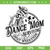 Dance Mom SVG PNG, Skeleton Dance Mom Surviving SVG, Survived Dance DXF SVG PNG EPS
