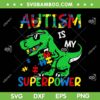T Rex Autism Is My Superpower SVG, Autism Awareness Dinosaur SVG, Dinosaur Puzzle Piece DXF SVG PNG EPS