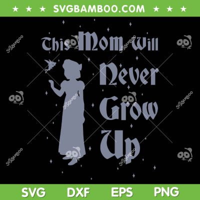 This Mom Will Never Grow Up SVG PNG, Disney Peter Pan Mother's Day SVG, Tinker bell DXF SVG PNG EPS This Mom Will Never Grow Up SVG PNG, Disney Peter Pan Mother's Day SVG, Tinker bell DXF SVG PNG EPS