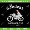 Dog Biker Motorcycle Club SVG PNG, The Goodest Boys Biker Club SVG, Boys Biker Club Estd 2003 DXF SVG PNG EPS Dog Biker Motorcycle Club SVG PNG, The Goodest Boys Biker Club SVG, Boys Biker Club Estd 2003 DXF SVG PNG EPS