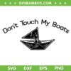 Don't Touch My Boats SVG PNG, Funny Fishing Bait Tackle SVG, Cruise Ship DXF SVG PNG EPS Don't Touch My Boats SVG PNG, Funny Fishing Bait Tackle SVG, Cruise Ship DXF SVG PNG EPS