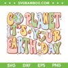 Go Planet It's Your Earth Day Groovy SVG, Earth Day SVG, Everyday Earth Day DXF SVG PNG EPS Go Planet It's Your Earth Day Groovy SVG, Earth Day SVG, Everyday Earth Day DXF SVG PNG EPS