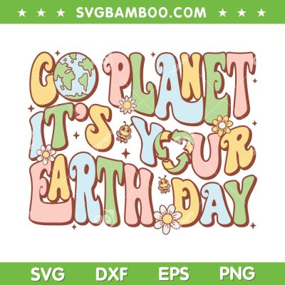 Go Planet It's Your Earth Day Groovy SVG, Earth Day SVG, Everyday Earth Day DXF SVG PNG EPS Go Planet It's Your Earth Day Groovy SVG, Earth Day SVG, Everyday Earth Day DXF SVG PNG EPS