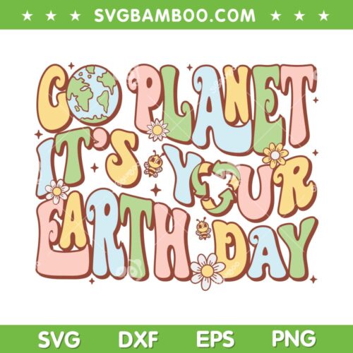Go Planet It's Your Earth Day Groovy SVG, Earth Day SVG, Everyday Earth Day DXF SVG PNG EPS