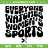Everyone Watches Women's Sports SVG PNG, Sports Inspirational SVG, Women Belong Sports DXF SVG PNG EPS Everyone Watches Women's Sports SVG PNG, Sports Inspirational SVG, Women Belong Sports DXF SVG PNG EPS