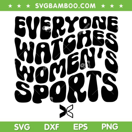 Everyone Watches Women's Sports SVG PNG, Sports Inspirational SVG, Women Belong Sports DXF SVG PNG EPS