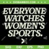 Everyone Watches Women's Sports SVG, Women Belong Sports SVG, Funny Feminist Statement DXF SVG PNG EPS