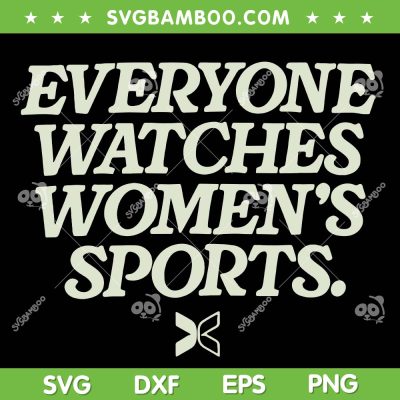 Everyone Watches Women's Sports SVG, Women Belong Sports SVG, Funny Feminist Statement DXF SVG PNG EPS