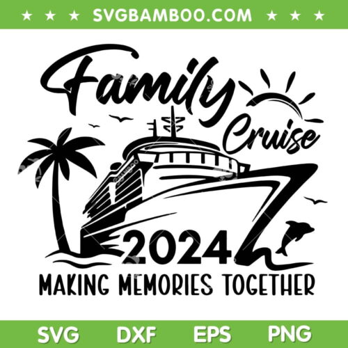 Family Cruise 2024 SVG PNG, Family Making Memories Together SVG, Cruise Squad 2024 DXF SVG PNG EPS