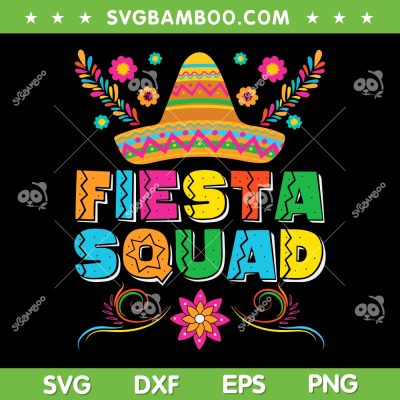 Fiesta Squad Cinco De Mayo SVG PNG, Family Mexican Sombrero SVG, Fiesta Squad Hat DXF SVG PNG EPS