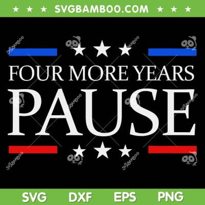 Four More Years Pause Joe Biden SVG PNG, Funny Joe Biden SVG, Vintage Four More Years DXF SVG PNG EPS