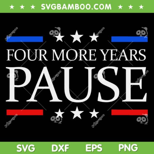 Four More Years Pause Joe Biden SVG PNG, Funny Joe Biden SVG, Vintage Four More Years DXF SVG PNG EPS