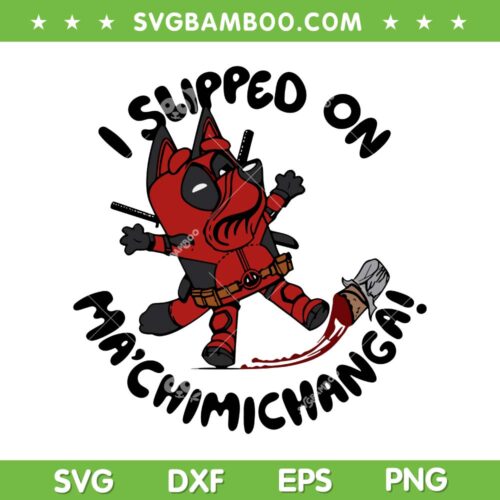 Funny Bluey Deadpool SVG PNG, I Slipped On Ma'chimichanga SVG, Bluey Super Hero DXF SVG PNG EPS