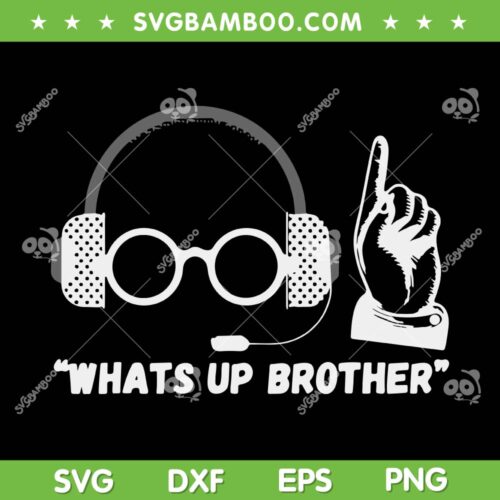 Sketch Streamer Whats Up Brother SVG PNG, Sketch Streamer Meme SVG, Funny Quote DXF SVG PNG EPS
