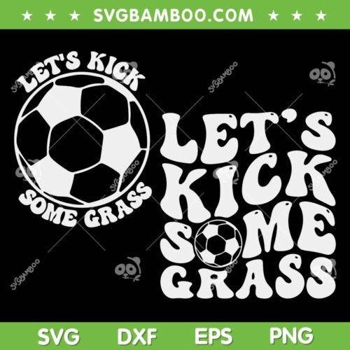 Let's Kick Some Grass SVG PNG, Funny Soccer Mom SVG, Soccer Quote DXF SVG PNG EPS