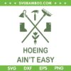 Garden Hoeing Ain't Easy SVG PNG, Gardening Women SVG, Summer Garden DXF SVG PNG EPS