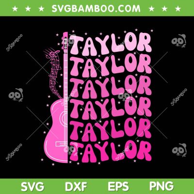 Girl Retro Taylor First Name SVG PNG, Groovy Taylor SVG, Taylor Swift And Guitar DXF SVG PNG EPS