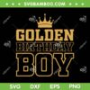 Golden Birthday Boys SVG PNG, Gold Birthday With Crown SVG, Happy Birthday DXF SVG PNG EPS