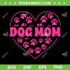 Dog Mom Paws Heart SVG PNG, Pink Heart Dog Mom SVG, Funny Mothers Day DXF SVG PNG EPS