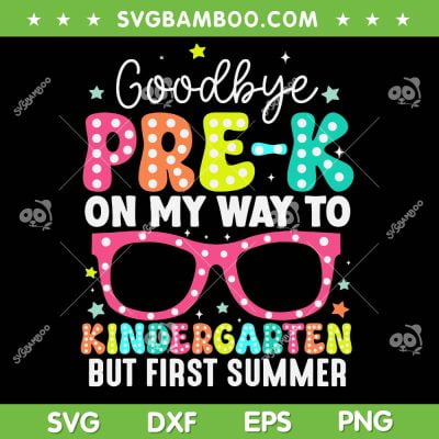 Goodbye Pre k SVG PNG, Graduation To Kindergarten First Summer SVG, Kids Sunglasses DXF SVG PNG EPS