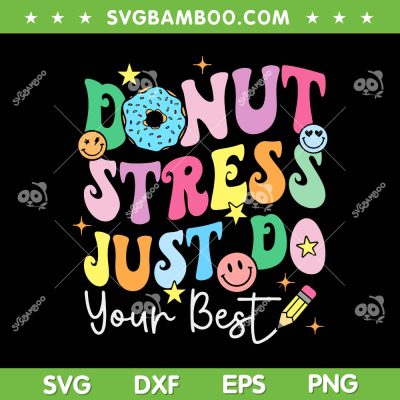 Groovy Donut Stress Just Do Your Best SVG, Test Day Teachers SVG, Donut Testing Day DXF SVG PNG EPS