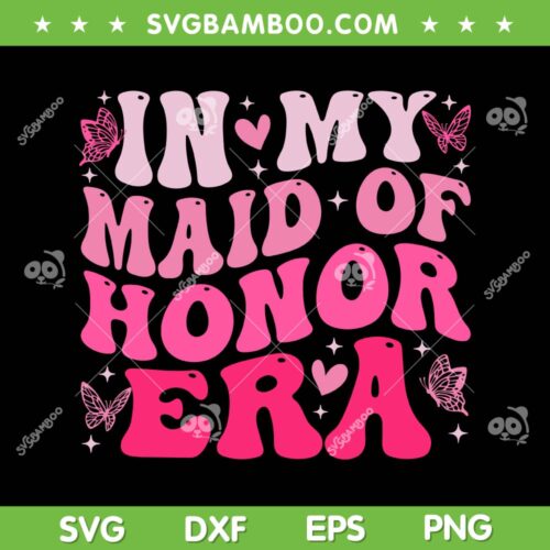 Groovy In My Maid of Honor Era SVG PNG, Bridesmaid Wedding Party SVG, Maid Of Honor Retro Wavy DXF SVG PNG EPS