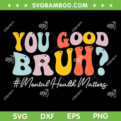 Groovy You Good Bruh SVG PNG, Mental Health Brain Counselor Therapist SVG, Mental Health Matters DXF SVG PNG EPS Groovy You Good Bruh SVG PNG, Mental Health Brain Counselor Therapist SVG, Mental Health Matters DXF SVG PNG EPS