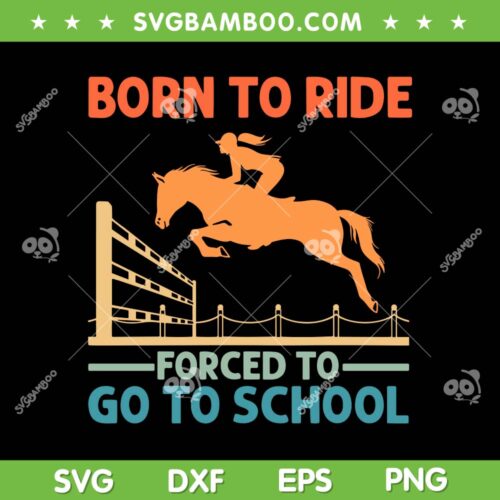 Born To Ride Forced To Go To School SVG, Retro Horse Racing SVG, Horse Lover Equestrian DXF SVG PNG EPS 