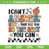I Can't Answer That For You Do The Best You Can SVG, Test Day Teacher SVG, Test Quote DXF SVG PNG EPS