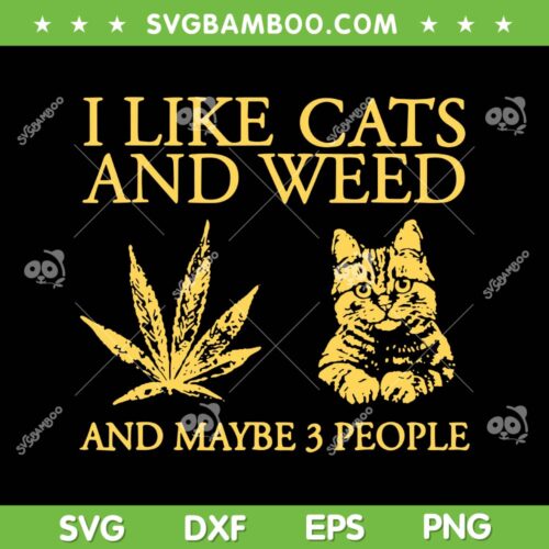 I Like Cats And Weed And Maybe 3 People SVG, Cat Weed Lover SVG, 420 Weed Cat DXF SVG PNG EPS