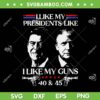 I Like My Presidents Like I Like My Guns 40 45 SVG, Ronald Reagan And Trump SVG, Not Democrat DXF SVG PNG EPS