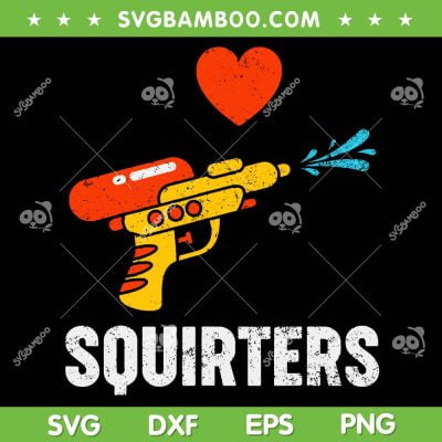 I Love Squirters SVG PNG, Squirt Gun SVG, Water Gun Line DXF SVG PNG EPS