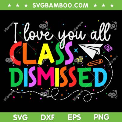 I Love You All Class Dismissed SVG PNG, Teacher Last Day Of School SVG, End Of Year DXF SVG PNG EPS I Love You All Class Dismissed SVG PNG, Teacher Last Day Of School SVG, End Of Year DXF SVG PNG EPS