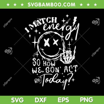 I Match Energy So How We Gon' Act Today SVG, Funny Skeleton Hand SVG, Energy Mirror DXF SVG PNG EPS