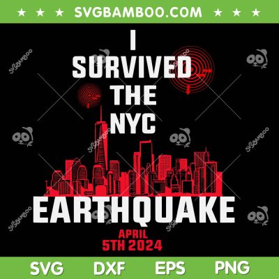 I Survived The NYC Earthquake SVG PNG, New York Earthquake 2024 SVG, New York Strong DXF SVG PNG EPS