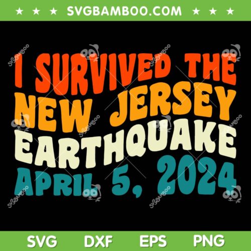 I Survived The New Jersey Earthquake SVG PNG, 48 Magnitude Earthquake SVG, Earthquake April 5 2024 DXF SVG PNG EPS
