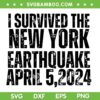 I Survived The New York Earthquake 2024 SVG, Earthquake NYC April 5 2024 SVG, NYC Earthquake DXF SVG PNG EPS