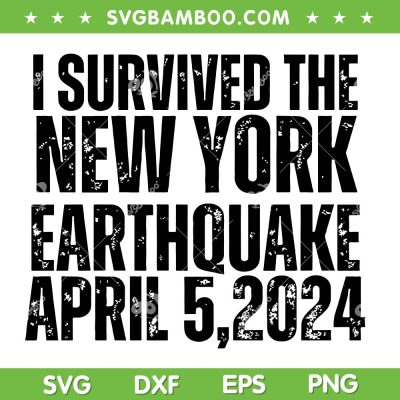 I Survived The New York Earthquake 2024 SVG, Earthquake NYC April 5 2024 SVG, NYC Earthquake DXF SVG PNG EPS I Survived The New York Earthquake 2024 SVG, Earthquake NYC April 5 2024 SVG, NYC Earthquake DXF SVG PNG EPS