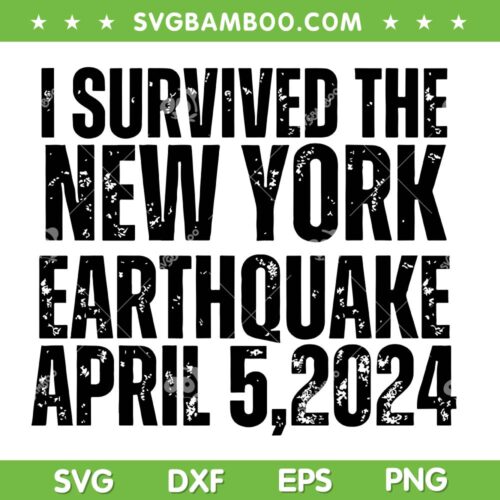 I Survived The New York Earthquake 2024 SVG, Earthquake NYC April 5 2024 SVG, NYC Earthquake DXF SVG PNG EPS