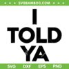 I Told Ya SVG PNG, Tennis I Told You SVG, Funny Saying DXF SVG PNG EPS