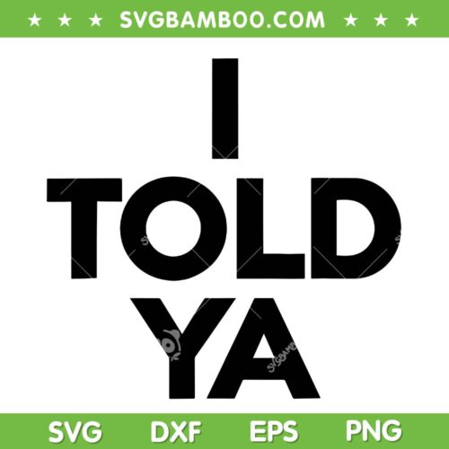 I Told Ya SVG PNG, Tennis I Told You SVG, Funny Saying DXF SVG PNG EPS