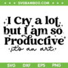 I Cry A Lot But I Am So Productive SVG PNG, Taylor Swift Tortured Poets SVG, Taylor Swift Lyrics DXF SVG PNG EPS I Cry A Lot But I Am So Productive SVG PNG, Taylor Swift Tortured Poets SVG, Taylor Swift Lyrics DXF SVG PNG EPS