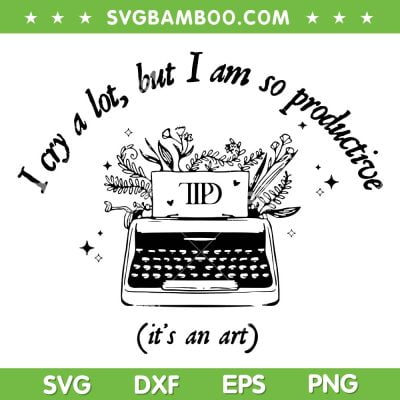 I Cry A Lot But I Am So Productive SVG PNG, Taylor Swift TTPD SVG, But I Cry A Lot DXF SVG PNG EPS I Cry A Lot But I Am So Productive SVG PNG, Taylor Swift TTPD SVG, But I Cry A Lot DXF SVG PNG EPS
