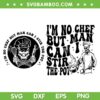 I'm No Chef But Man Can I Stir The Pot SVG, Skeleton Chef SVG, Funny Quote DXF SVG PNG EPS