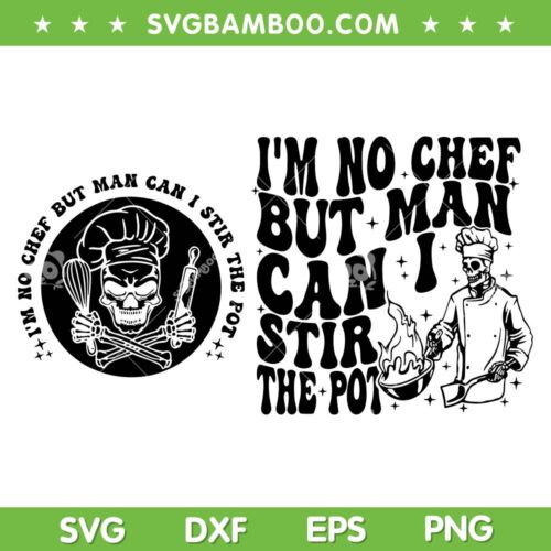I'm No Chef But Man Can I Stir The Pot SVG, Skeleton Chef SVG, Funny Quote DXF SVG PNG EPS